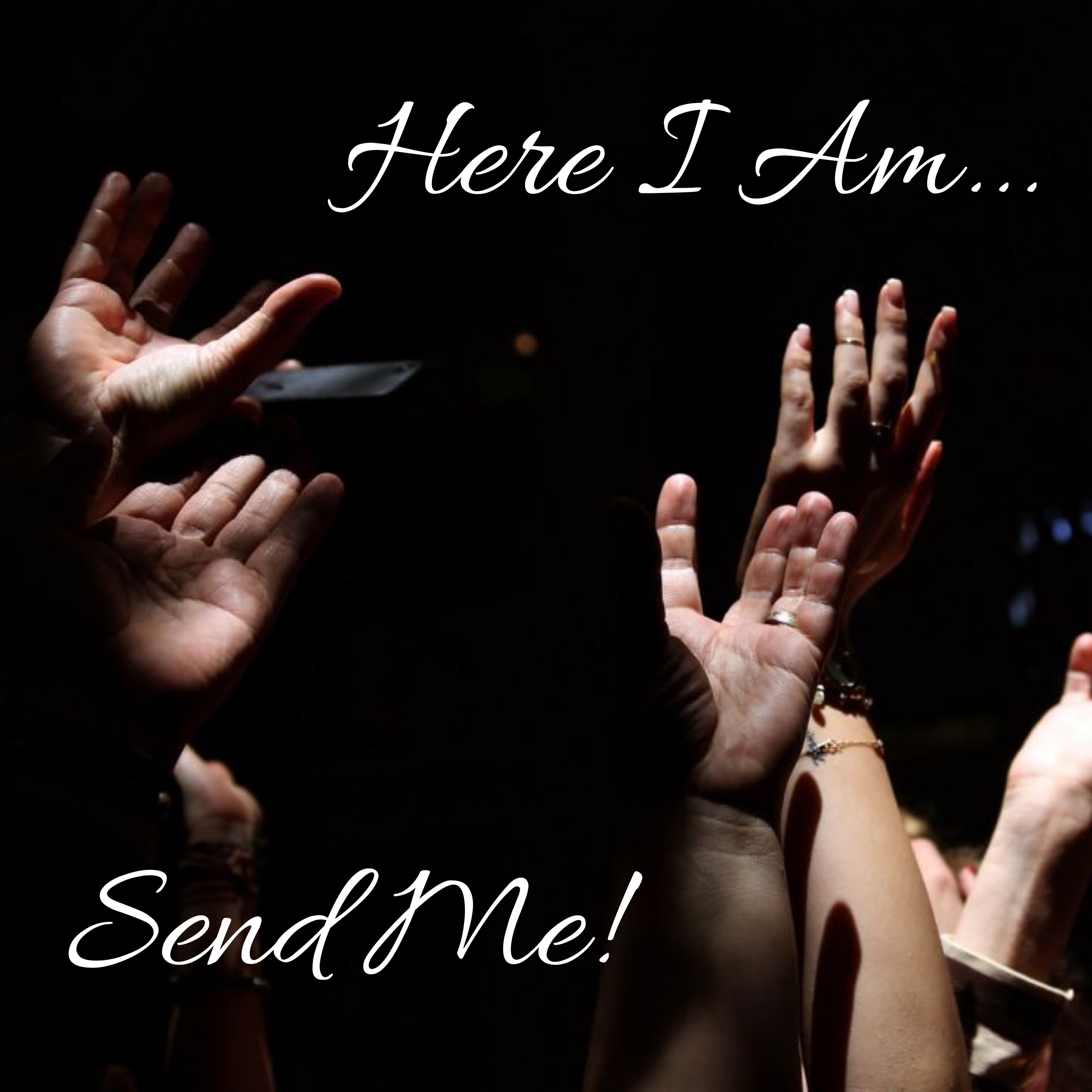 Sent Here “Here I Am; Send Me!” This Is A Time Of Being Commissioned and Sent ...